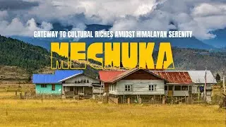 People and Places of Mechuka: A Cultural Journey