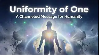 EP126 | Uniformity of One 🌍✨ Channeled Message on Humanity&rsquo;s Awakening & the New Earth