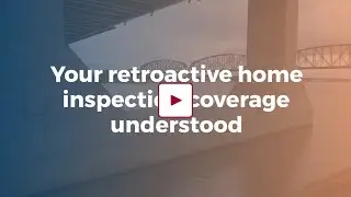 Your retroactive home inspection coverage understood