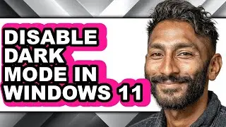 How to Disable Dark Mode in Windows 11 - Easy Guide