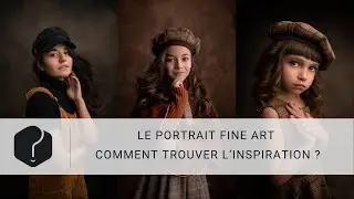 Le portrait Fine Art - Comment trouver l&rsquo;inspiration ?