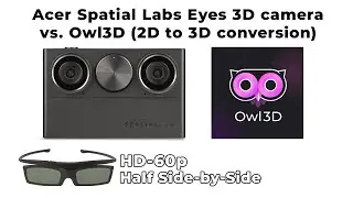 Acer Spatial Labs Eyes 3D camera vs. Owl3D [3-D Half Side-by-Side, HD 60p)