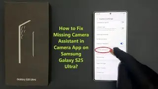 How to Fix Missing Camera Assistant in Camera App on Samsung Galaxy S25 Ultra?
