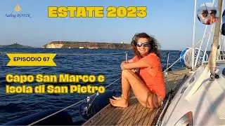 Ep. 67 CAPO SAN MARCO ed ISOLA di SAN PIETRO - La nostra Estate 2023 in Barca a Vela su Ronik