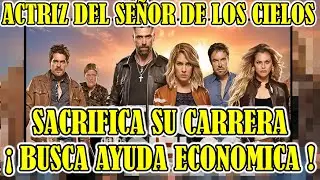 ACTRIZ DEL SE&Ntilde;OR DE LOS CIELOS, CARMEN AUB SACRIFICA SU CARRERA &iexcl;BUSCA AYUDA ECONOMICA! #espectaculo