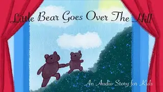 Little Bear Goes Over The Hill | Audio Story for Kids | Kids Podcast