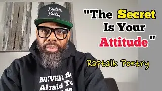 Raptalk Poetry - The SECRET Is Your ATTITUDE #selfimprovement