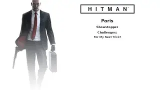 Hitman Paris Showstopper For My Next Trick!