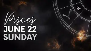 Pisces - Today Horoscope - June 22, 2025
