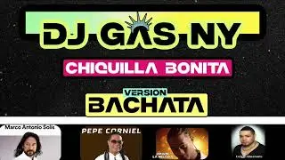 Chiquilla Bonita by Dj Gas NY. Gas Bachata Mix