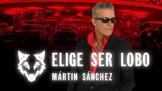 M&aacute;rtin S&aacute;nchez - ELIGE SER LOBO