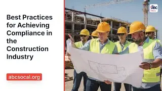 Best Practices for Achieving Compliance in the Construction Industry
