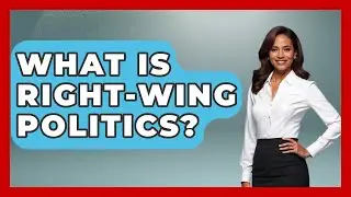 What Is Right-Wing Politics? - Socialism Explained