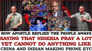 HOW APOSTLE REPLIED PEOPLE AWAYS SAYING THAT NIGERIA PRAY ALOT YET CAN'T DO THINGS LIKE CHINA -AROME