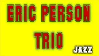 ERIC PERSON TRIO    JAZZ