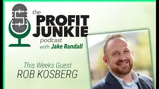 The Profit Junkie Podcast with Jake Randall - Guest: Rob Kosberg