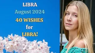 Libra August 2024. 40 WISHES for LIBRA! [Astrology Horoscope Forecast]