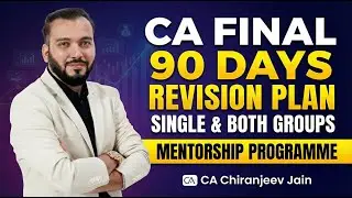 CA Final 90 Days Revision Plan | Single & Both Groups | Mentorship Programme | CA Chiranjeev Jain