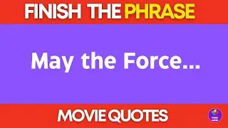 Finish the Phrase Trivia Movie Edition| Can you finish the quote?