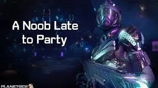 Planetside 2 - A Noob Late to Party