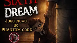 Novo jogo da Phantom core, sixth dream, jogo do bonec&atilde;o que cheirou sab&atilde;o em p&oacute;, vers&atilde;o 1.0