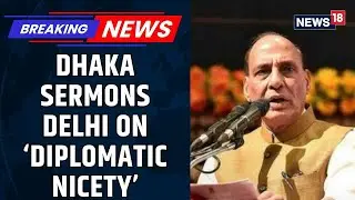 &ldquo;Incorrect&rdquo; And &ldquo;Not Respectful Of Diplomatic Nicety&rdquo; Says B'desh Foreign Ministry On Rajnath Singh