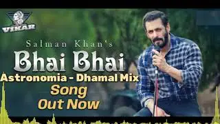 Bhai Bhai - Astronomia Dhamal Mix #DJ_VIKAR