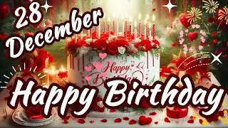 Поздравления с днем ​​рождения 28 декабря 🎉💖🌲 | Песня &laquo;С днем ​​рождения&raquo; #празднованиеднярождени...