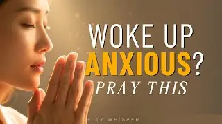 If You Wake Up Anxious, Pray This Before Anything Else