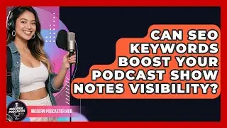 Can SEO Keywords Boost Your Podcast Show Notes Visibility? - Modern Podcaster Hub