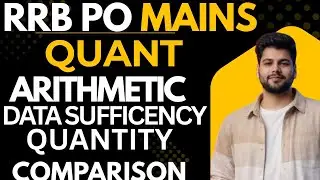 RRB PO MAINS 2025, ALL TOPICS ARITHMETIC, DATA SUFFICIENCY, QUANTITY COMPARISON, 15 MARKS CONFIRM
