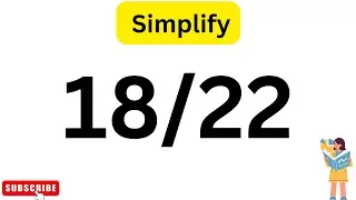 How to Simplify The Fraction 18/22