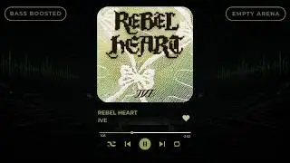 [BASS BOOSTED + EMPTY ARENA] IVE - REBEL HEART |kpoptifyy