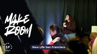 Make Room | Worship Moments | New Life San Francisco