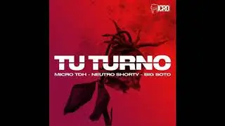 Micro TDH - Tu Turno ft. Neutro Shorty x Big Soto (Audio 2018)