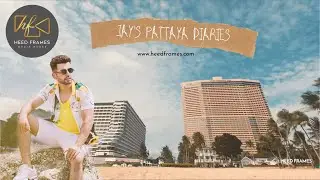 Jay Bhanusali's Pattaya Diaries | By Head Frames