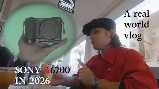 Sony A6700 in 2026 | A Real World Vlog ft Viltrox 9mm f2.8
