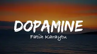 Dopamine || Fatih Karytu || Giulio Cercato (Lyrics)