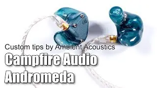 CA Andromeda custom tips by Ambient Acoustics