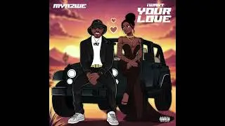 Myazwe - I Want Your Love (Official Audio)