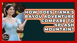 How Does Tiana's Bayou Adventure Compare To Splash Mountain? - Kingdom Of Treasures