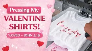 Pressing My Valentine Shirts! 💖 &ldquo;Loved &ndash; John 3:16&rdquo; Tees