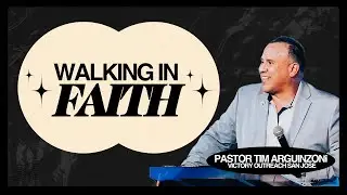 WALKING IN FAITH - MULTI - REGIONAL PASTOR TIM ARGUINZONI