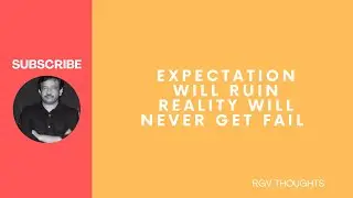 Expectation will Ruin || Reality will never get fail || RGV thoughts||