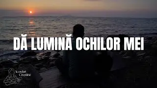 Dă lumină ochilor mei (Sara Lupchian) - acorduri chitară