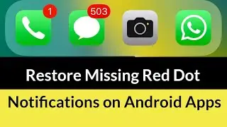 How to Restore Missing Red Dot Notifications on Apps on Android Phone?