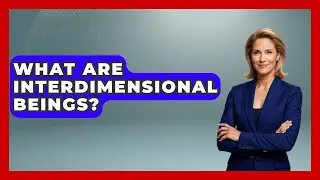 What Are Interdimensional Beings? - Inside the Supernatural