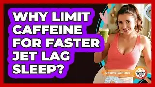 Why Limit Caffeine For Faster Jet Lag Sleep?