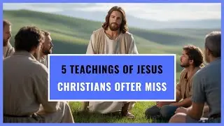 What Jesus REALLY Meant That Christians Often Overlook