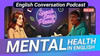 Let's Talk About Mental Health & Social Media | English Conversation Practice